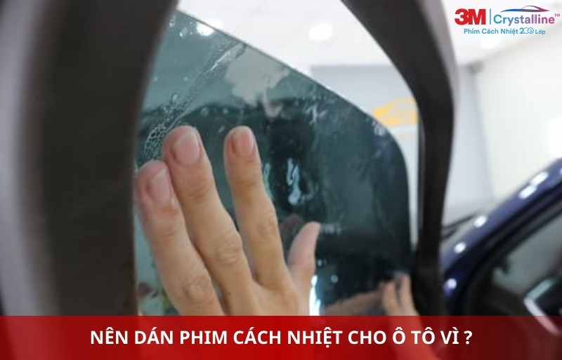 Tại sao nên dán phim cách nhiệt cho ô tô?